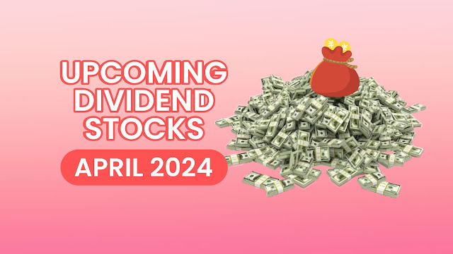 Upcoming dividend stocks 2024 - April