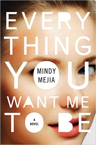 Everything You Want Me To Be, Mindy Mejia, fiction, thrillers, reading, amreading, goodreads, book recommendations, psychological thrillers, crime novels, good books