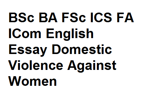 BSc BA FSc ICS FA ICom English Essay Domestic Violence Against Women