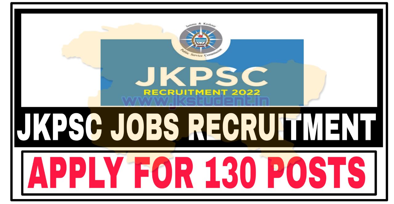 JOBS,jkpsc jobs,jkspc 130 posts,jkpsc job recruitment 2022,jkpsc job vacancy,jkpsc jobs online apply,jkpsc latest recruitment,