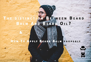 The distinction Between Beard Balm And Beard Oil?