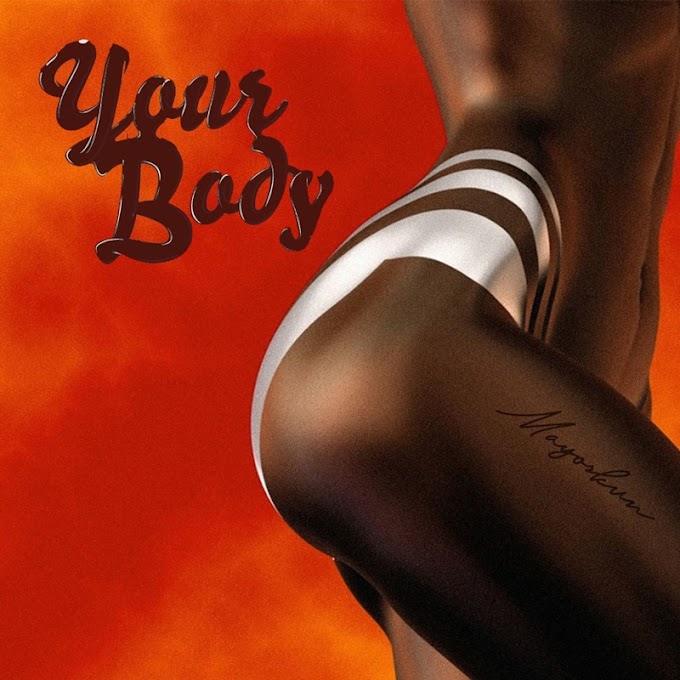 Music + Video & Lyrics: "Your Body" by Mayorkun (Prod. Fresh VDM)  | @Viralgistblog