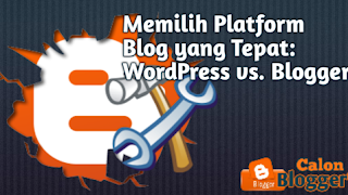 Memilih Platform Blog yang Tepat: WordPress vs. Blogger