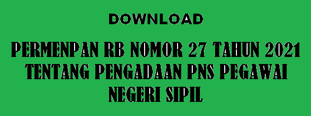 PERMENPAN RB NOMOR 27 TAHUN 2021 TENTANG PENGADAAN PNS PEGAWAI NEGERI SIPIL