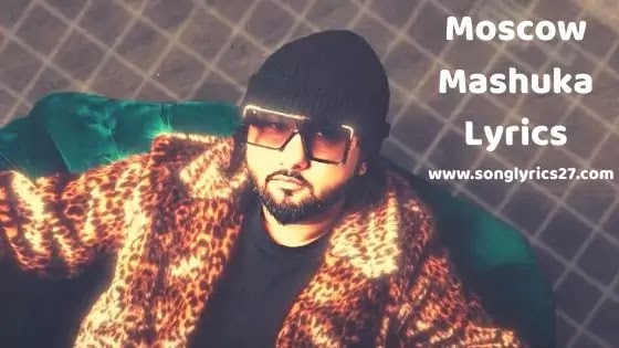 Yo-Yo Honey Singh | Moscow Mashuka Lyrics In English & Hindi