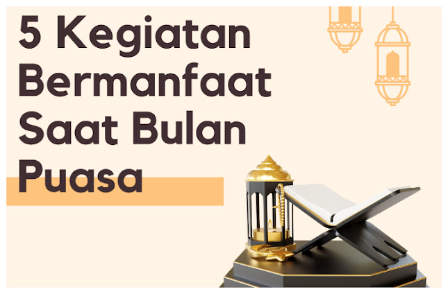 5 Kegiatan Bermanfaat Saat Bulan Puasa, Tambah Pahala dan Waktu Tidak Berlalu Sia-Sia