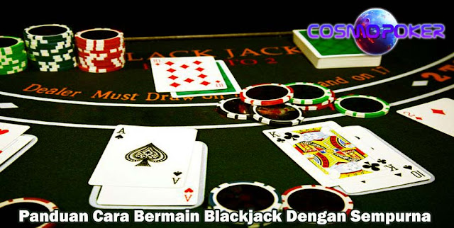 Panduan Cara Bermain Blackjack Dengan Sempurna