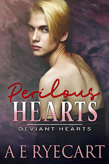  Perilous Hearts: Deviant Hearts Book 3, A E Ryecart