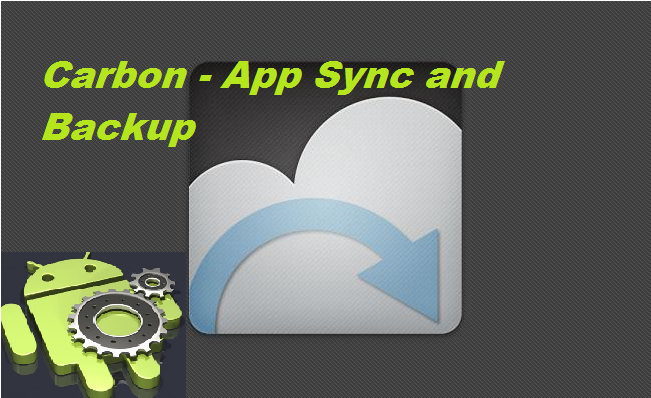 Carbon App Sync and Backup: Realizar copia de seguridad y restaurar (Apps, Datos) de tu Android sin ser Root