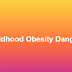 Childhood Obesity Dangers