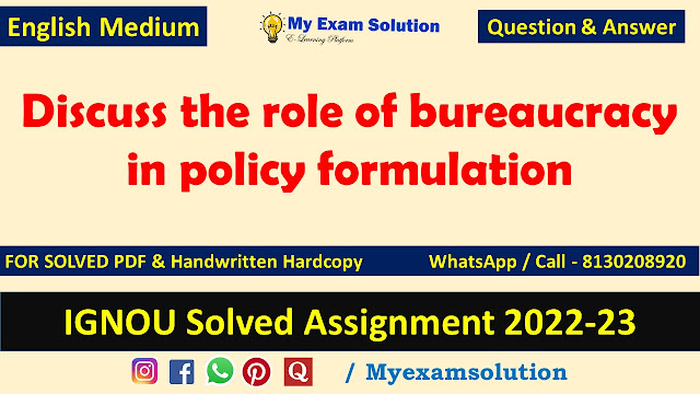 Discuss the role of bureaucracy in policy formulation