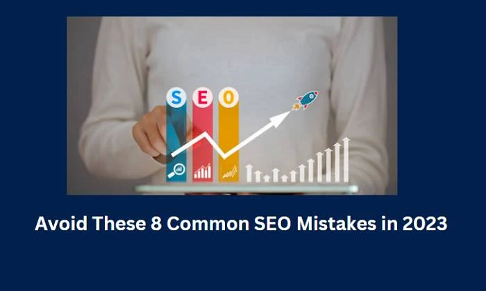 Avoid These 8 Common SEO Mistakes in 2023