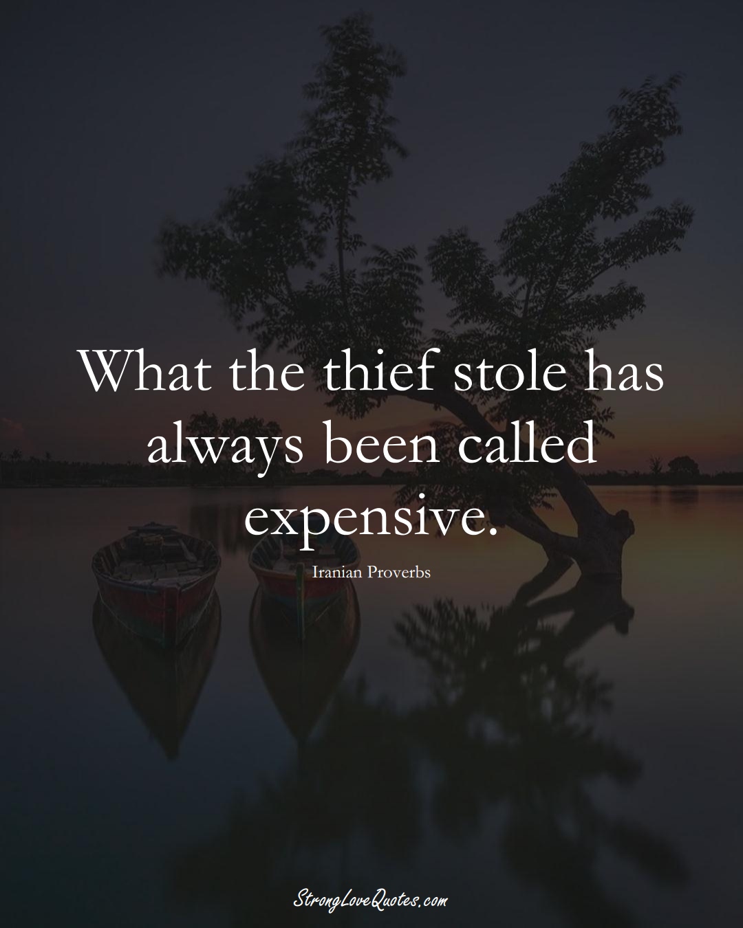 What the thief stole has always been called expensive. (Iranian Sayings);  #MiddleEasternSayings