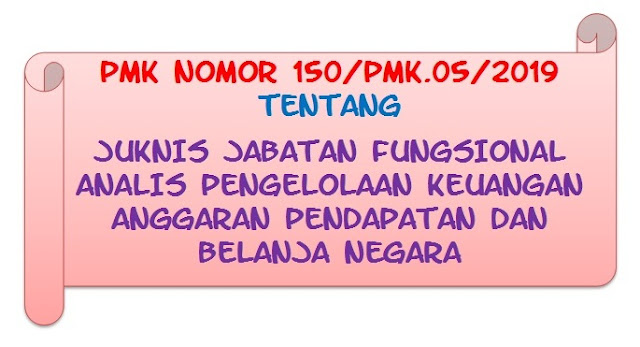  PMK Nomor 150/PMK.05/2019 Tentang Juknis Jabatan Fungsional Analis Pengelolaan Keuangan Anggaran Pendapatan Dan Belanja Negara 