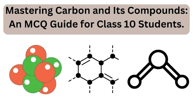 Mastering Carbon and Its Compounds: An MCQ Guide for Class 10 Students