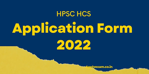 HPSC HCS Application Form 2022: hpsc.gov.in Haryana Civil Services Exam Apply Online, Last Date
