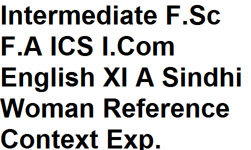 Intermediate F.Sc F.A ICS I.Com English XI A Sindhi Woman Reference Context Explanation