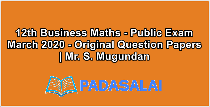 12th Business Maths - Public Exam March 2020 - Original Question Papers | Mr. S. Mugundan