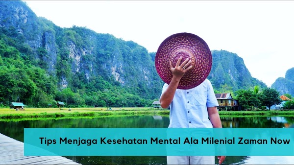 Tips Menjaga Kesehatan Mental Ala Milenial Zaman Now