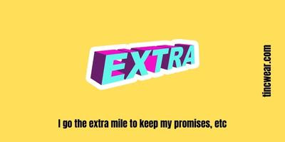 I go the extra mile to keep my promises, etc