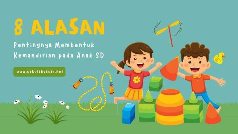 8 Alasan Pentingnya Membentuk Kemandirian pada Anak SD