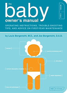 The Baby Owner's Manual: Operating Instructions, Trouble-Shooting Tips, and Advice on First-Year Maintenance