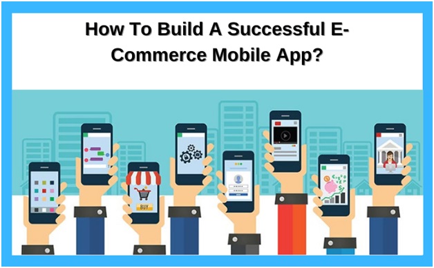 How To Build A Successful E-Commerce Mobile App?