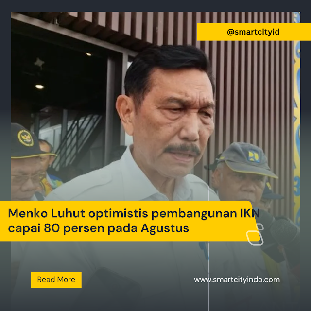 Menko Luhut optimistis pembangunan IKN capai 80 persen pada Agustus