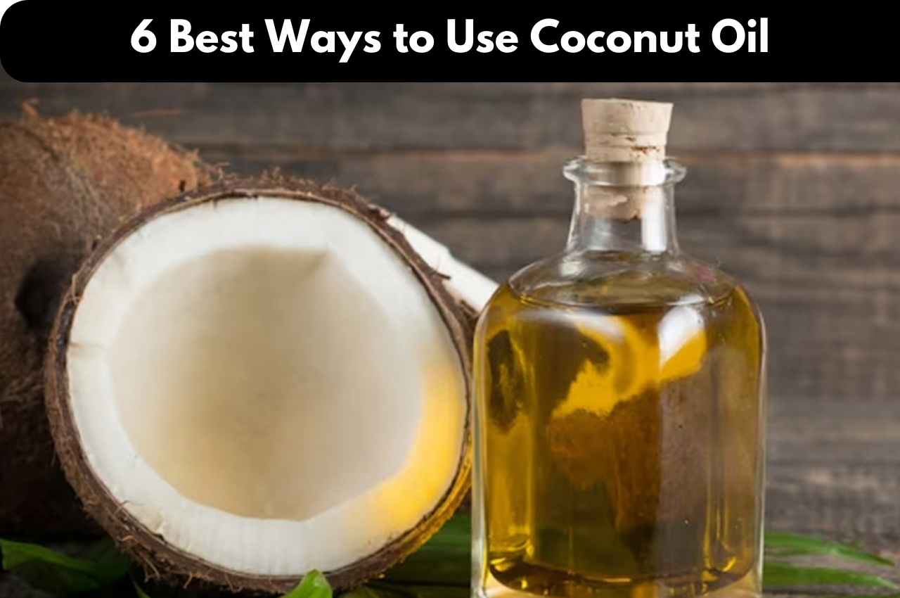 Top 6 Best Ways to Use Coconut Oil for Hair and Skin