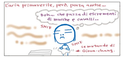 L’aria primaverile, pero’, porta anche… Ohh… che puzza di escrementi di mucche e cavalli… SNIF SNIF Le mutande di Giova-chang.