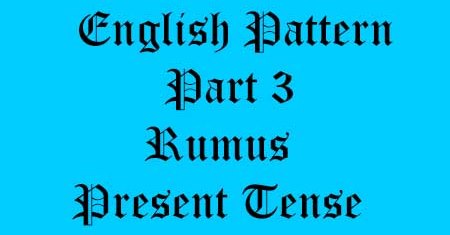 Rumus present tense lengkap verbal nominal, rumus simple present, rumus present continuous, rumus present perfect, rumus present perfect continuous