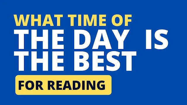 What time of the day is the best for reading? And for how long?