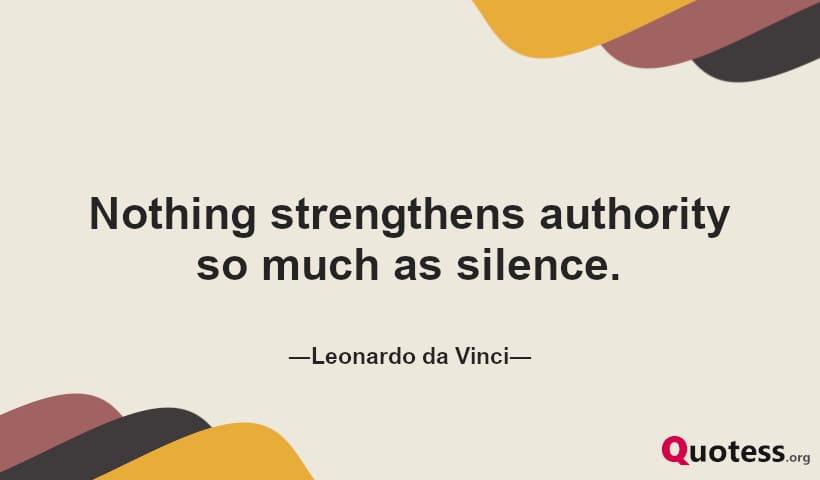 Nothing strengthens authority so much as silence.