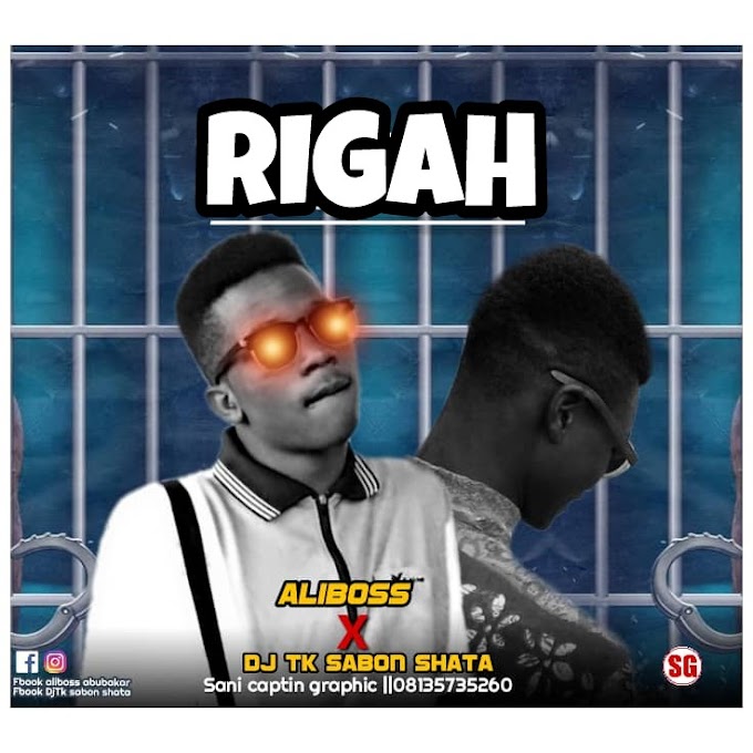 Rigah Music | Aliboss x DJTK Sabon Shata