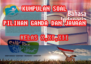 25 SOAL UAS BAHASA INDONESIA SMA/SMK DAN KUNCI JAWABAN