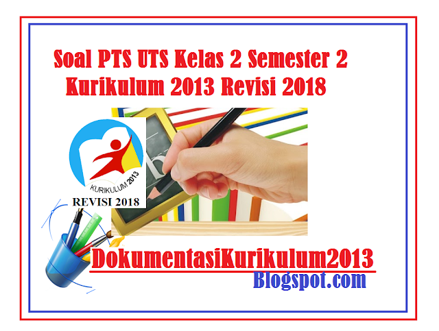 Download Soal PTS UTS Kelas 2 Kurikulum 2013 Revisi 2018 Semester 2