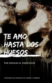 Te amo hasta los huesos - Roxana B. Rodriguez