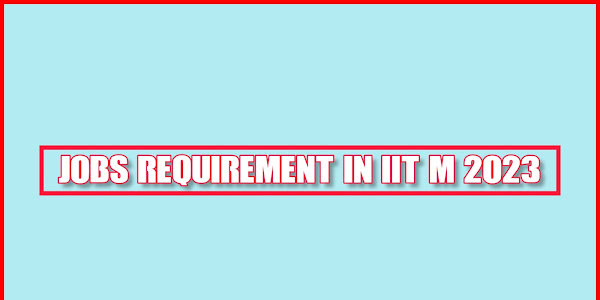 Jobs Requirement in IITM 2023 