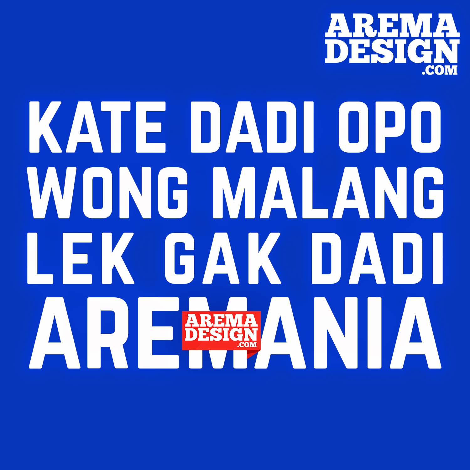 LEK GAK DADI AREMANIA AREMADESIGNcom