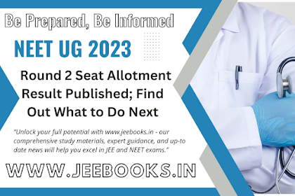 NEET UG 2023 Round 2 Seat Allotment Result Published; Find Out What to Do Next