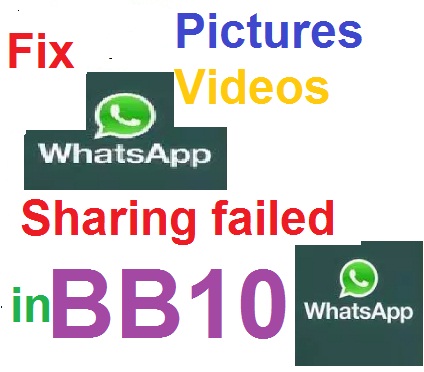 How fix Whatsapp sharing failed pictures and videos  in blackberry 10