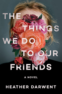 book cover of women's fiction novel The Things We Do to Our Friends by Heather Darwent