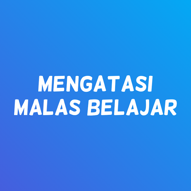 Bagaiman cara untuk mengatasi Malas belajar dengan cara yang mudah