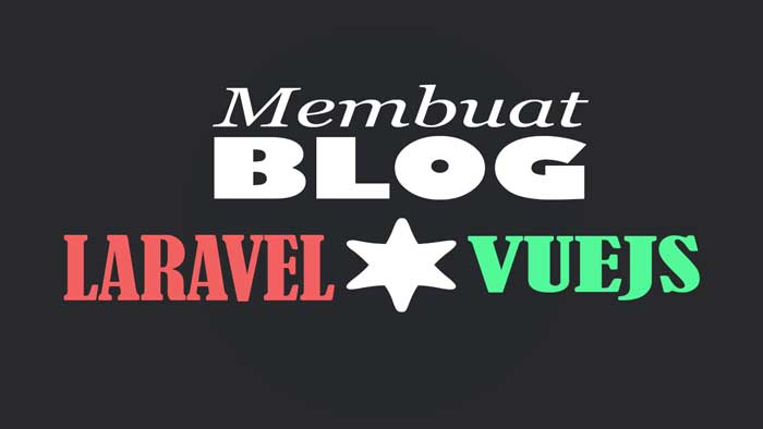 Membuat Blog dengan Laravel & VueJS - #19 | Menu Homepage Membuat Blog dengan Laravel & VueJS - #19 | Menu Homepage