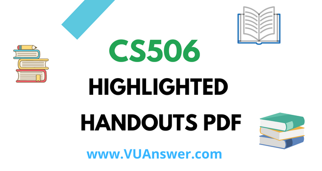CS506 Highlighted Handouts PDF - VU Answer