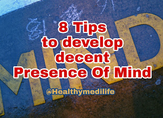 How to develop a decent presence of mind