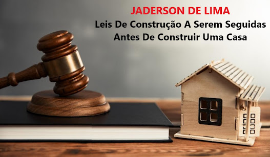 Jaderson de Lima- Leis de construção a serem seguidas antes de construir uma casa