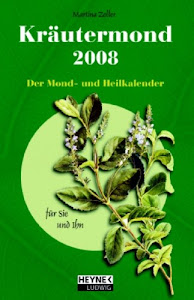 Kräutermond 2008: Der Mond- und Heilkalender