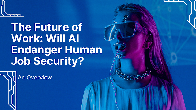 The Future of Work: Will AI Endanger Human Job Security?