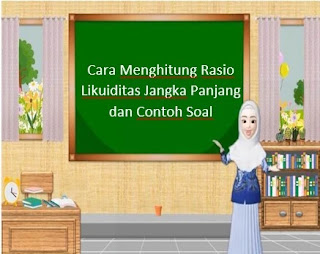 Cara Menghitung Rasio Likuiditas Jangka Panjang dan Contoh Soal